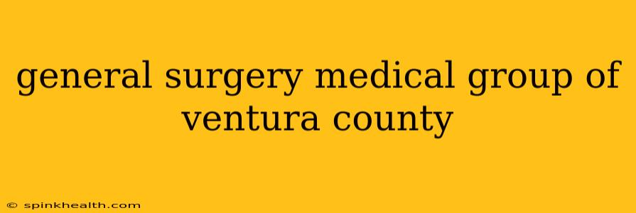 general surgery medical group of ventura county