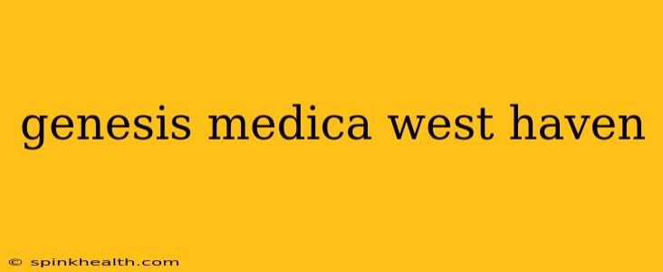 genesis medica west haven