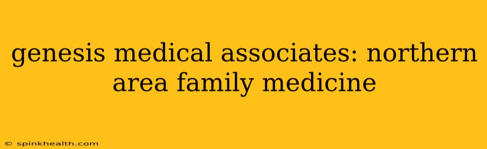 genesis medical associates: northern area family medicine