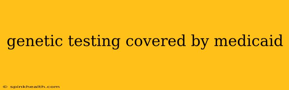 genetic testing covered by medicaid
