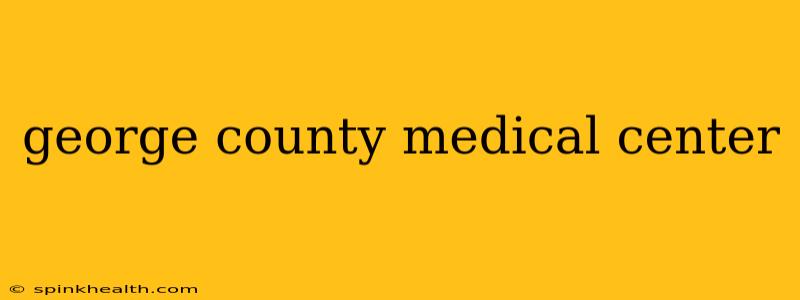 george county medical center
