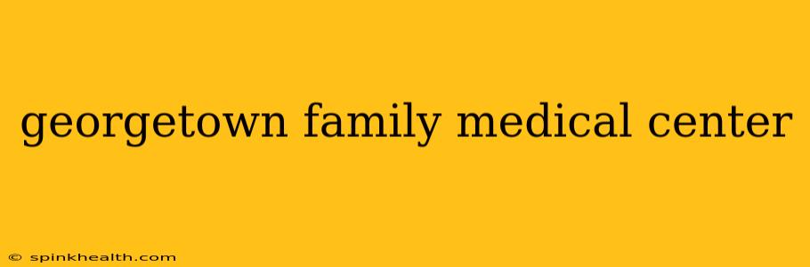 georgetown family medical center
