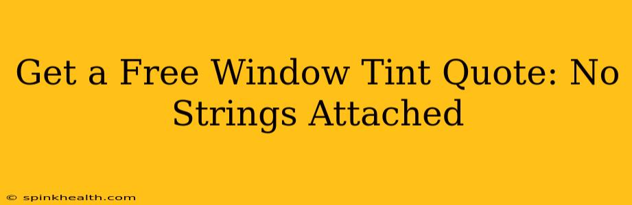 Get a Free Window Tint Quote: No Strings Attached