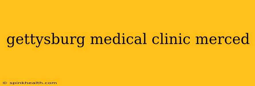 gettysburg medical clinic merced