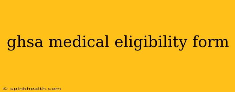 ghsa medical eligibility form