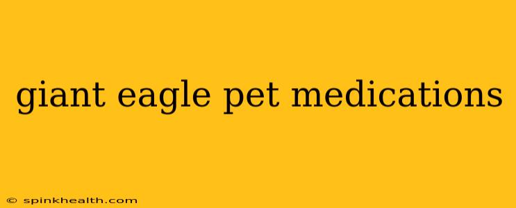 giant eagle pet medications