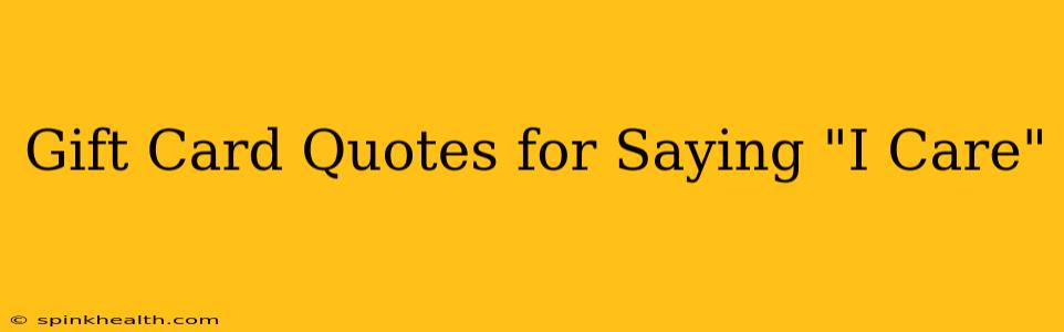 Gift Card Quotes for Saying "I Care"