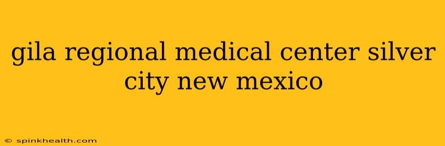 gila regional medical center silver city new mexico