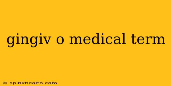 gingiv o medical term
