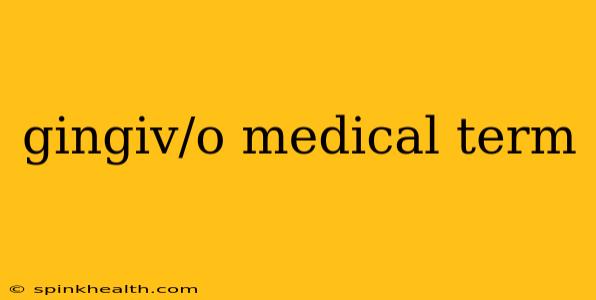 gingiv/o medical term