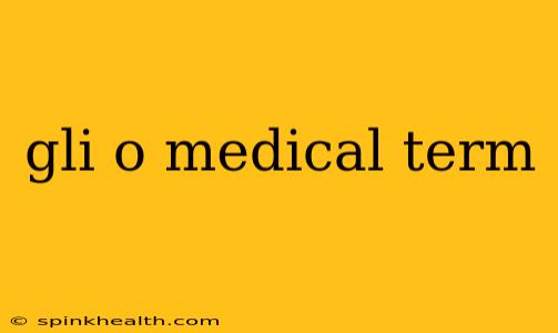 gli o medical term