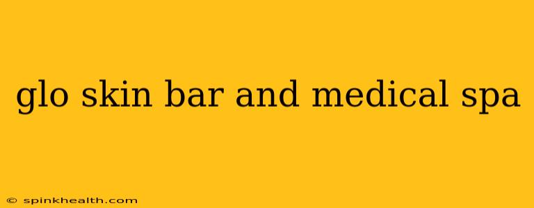 glo skin bar and medical spa