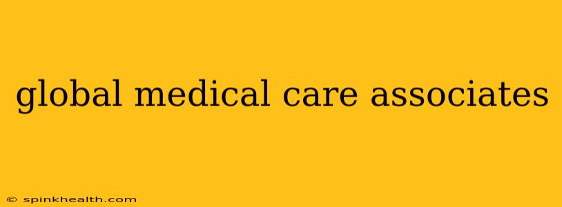global medical care associates