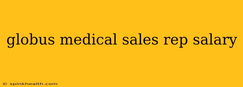 globus medical sales rep salary