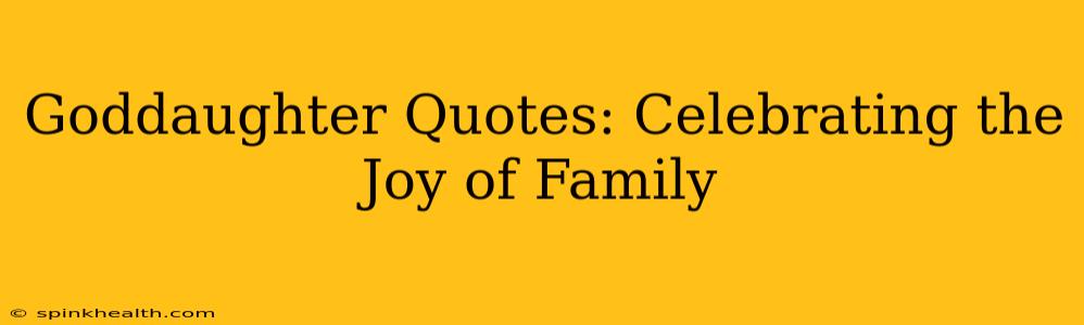 Goddaughter Quotes: Celebrating the Joy of Family