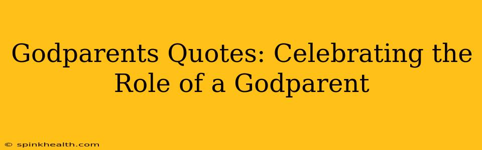 Godparents Quotes: Celebrating the Role of a Godparent