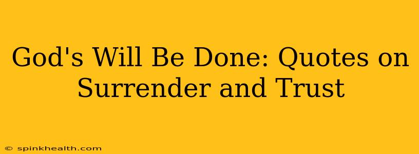 God's Will Be Done: Quotes on Surrender and Trust