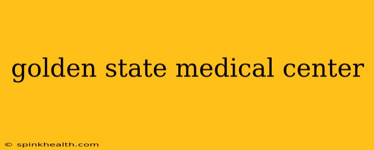 golden state medical center