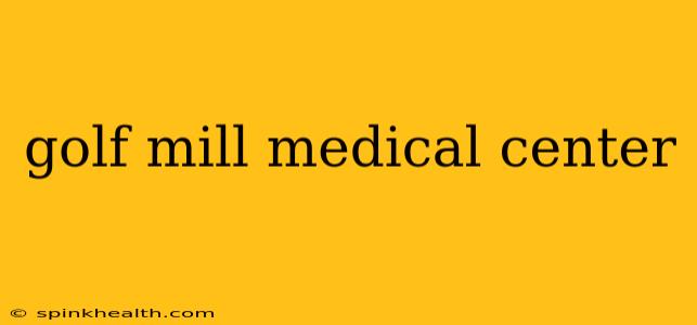 golf mill medical center