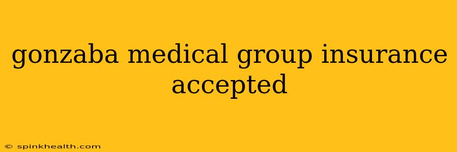 gonzaba medical group insurance accepted