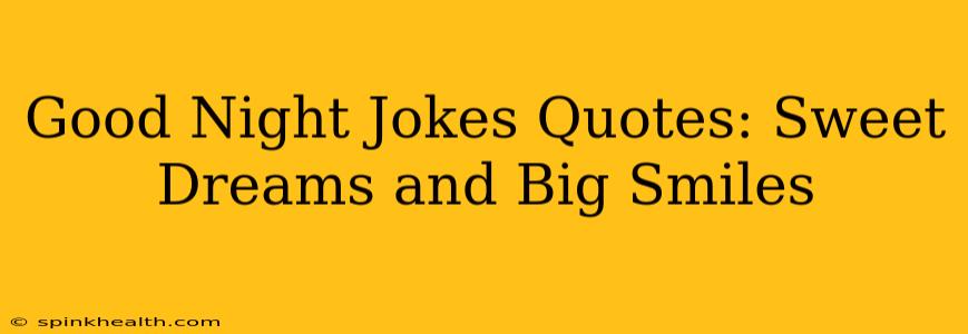 Good Night Jokes Quotes: Sweet Dreams and Big Smiles
