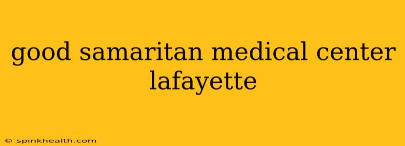 good samaritan medical center lafayette