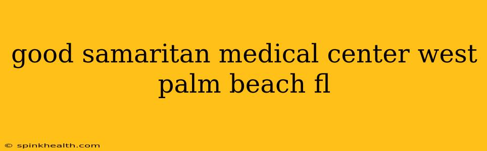 good samaritan medical center west palm beach fl