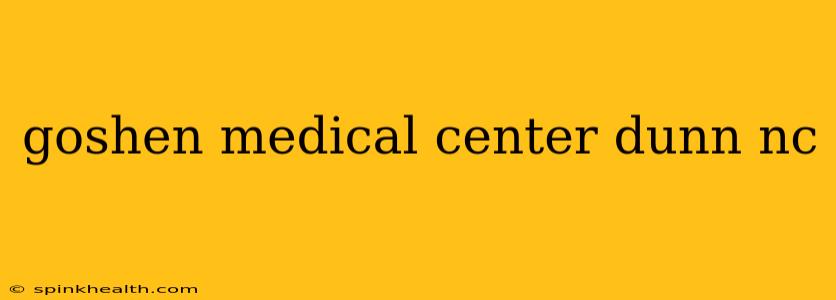 goshen medical center dunn nc