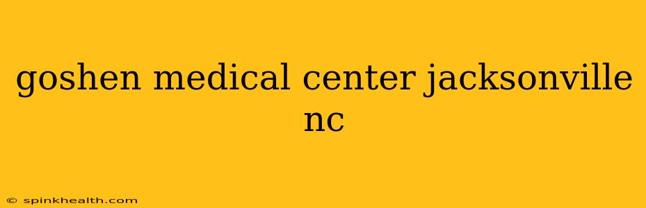 goshen medical center jacksonville nc