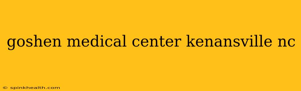 goshen medical center kenansville nc