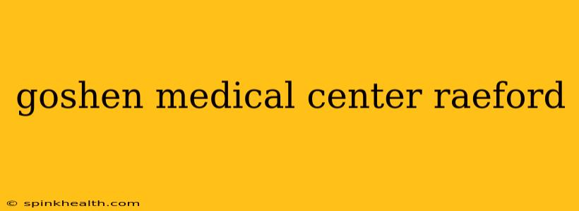 goshen medical center raeford