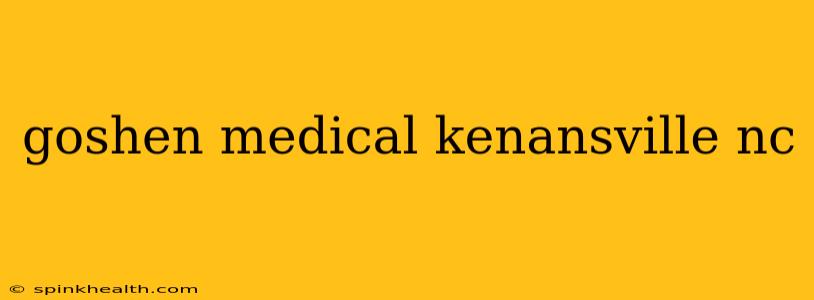 goshen medical kenansville nc
