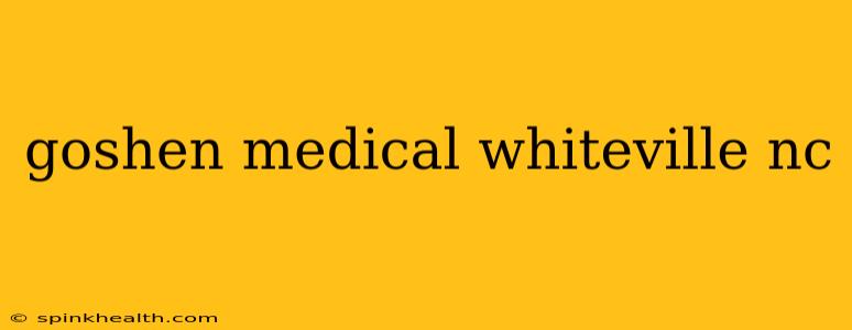 goshen medical whiteville nc