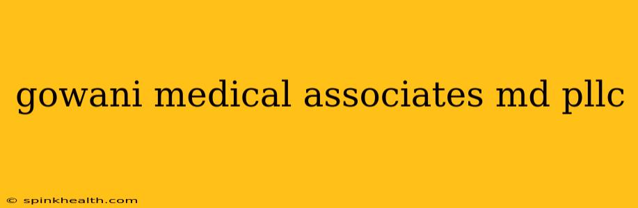 gowani medical associates md pllc