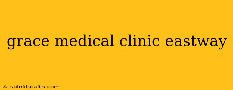 grace medical clinic eastway