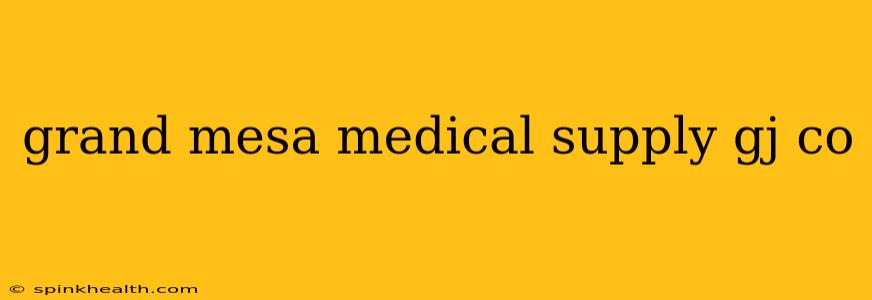 grand mesa medical supply gj co