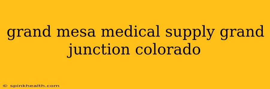 grand mesa medical supply grand junction colorado