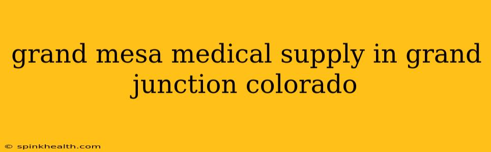grand mesa medical supply in grand junction colorado