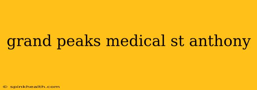grand peaks medical st anthony