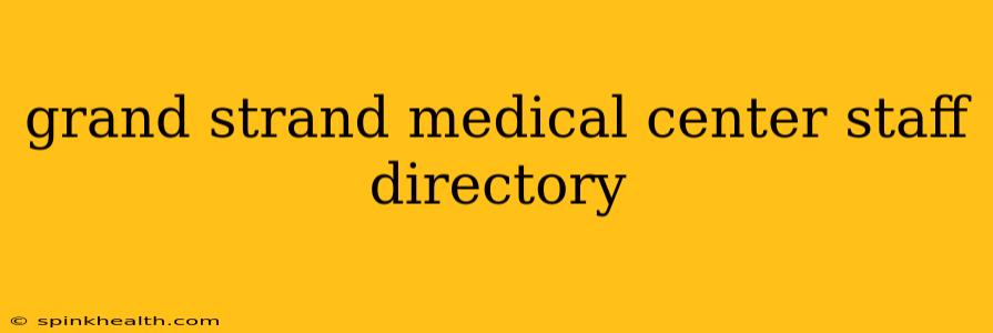 grand strand medical center staff directory
