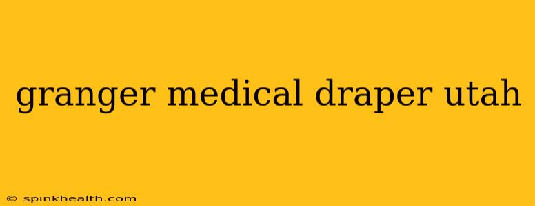 granger medical draper utah