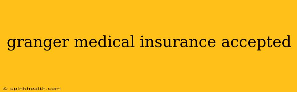 granger medical insurance accepted