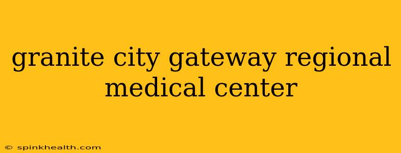 granite city gateway regional medical center