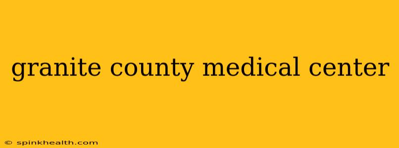 granite county medical center