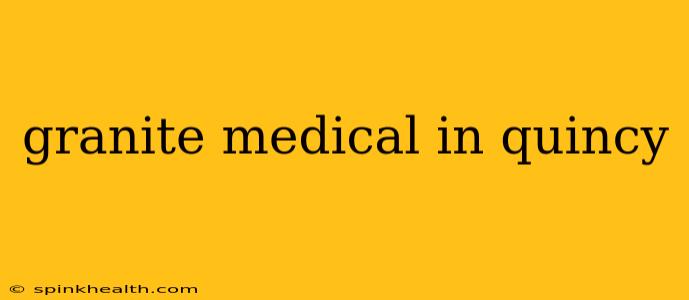 granite medical in quincy