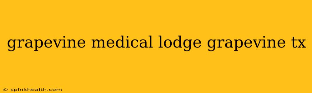 grapevine medical lodge grapevine tx
