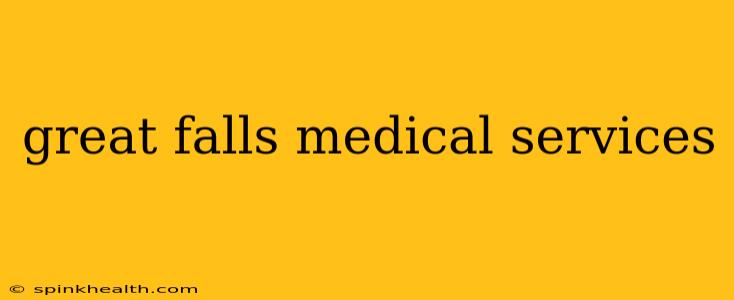 great falls medical services