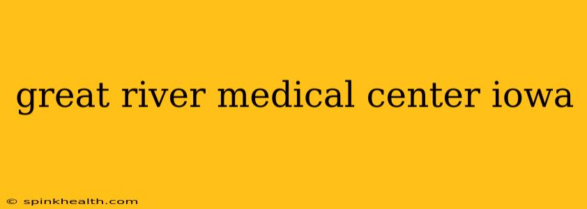 great river medical center iowa