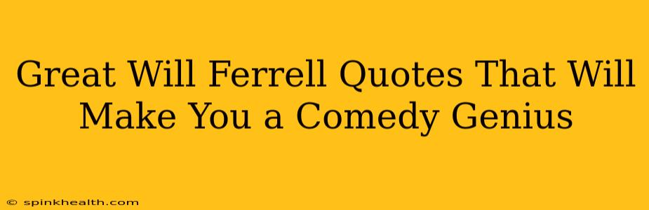 Great Will Ferrell Quotes That Will Make You a Comedy Genius