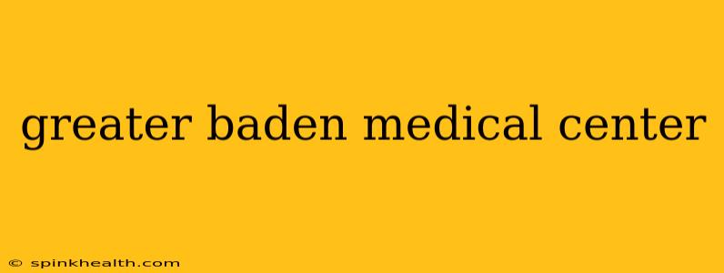 greater baden medical center